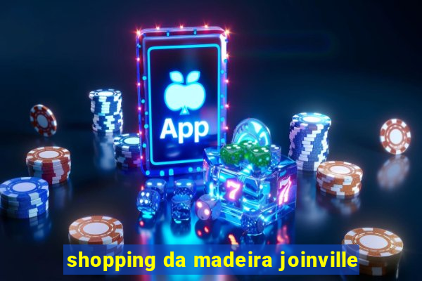 shopping da madeira joinville